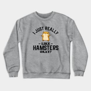 I Just Really Like Hamsters Crewneck Sweatshirt